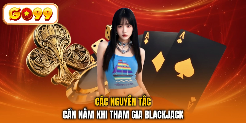 Các nguyên tắc cần nắm khi tham gia Blackjack